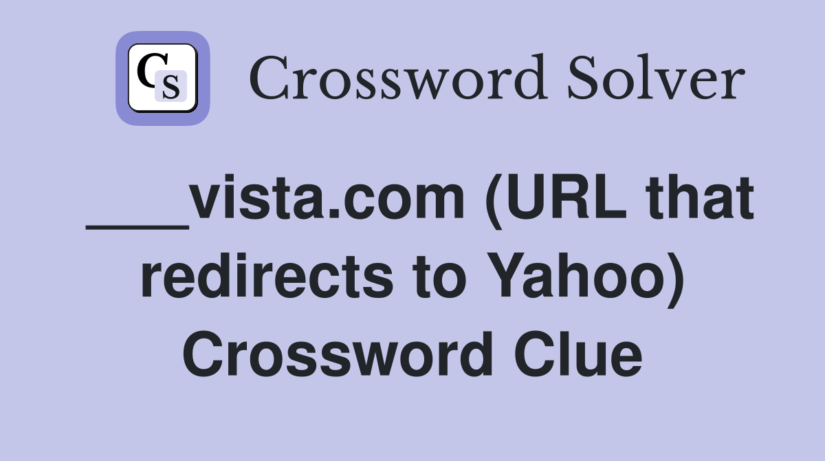 ___vista.com (URL that redirects to Yahoo) Crossword Clue
