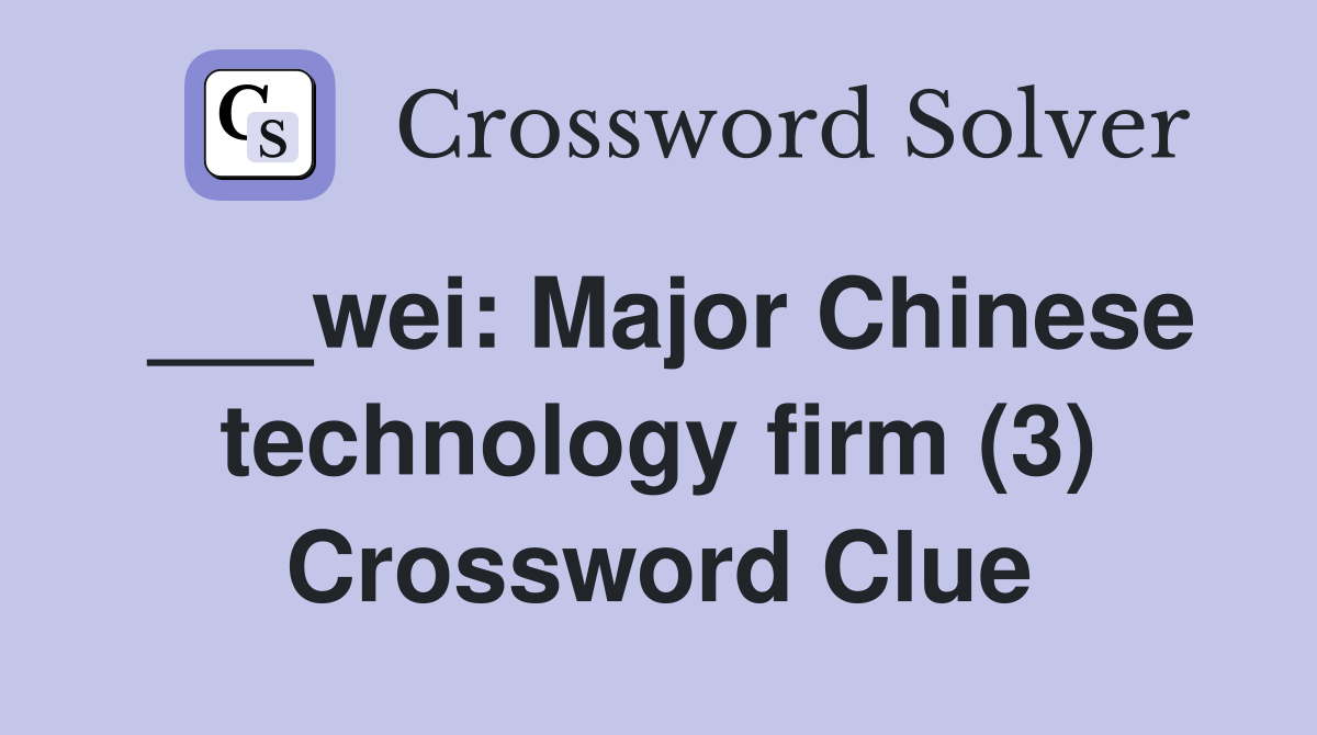 ___wei: Major Chinese technology firm (3) Crossword Clue