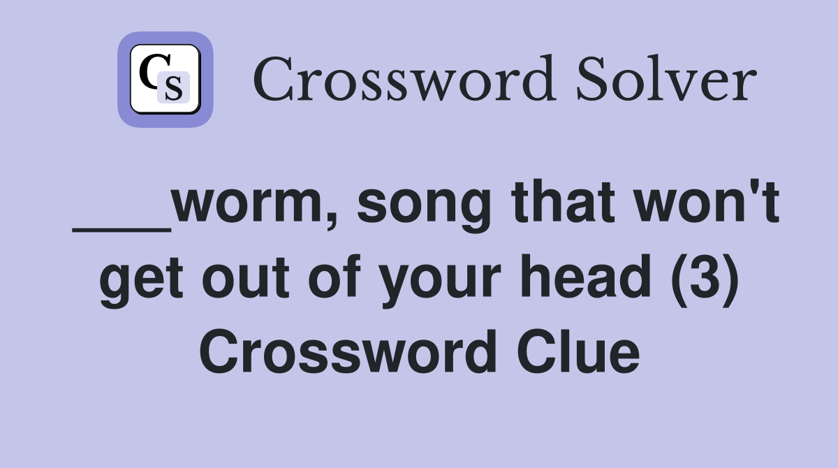 ___worm, song that won't get out of your head (3) Crossword Clue