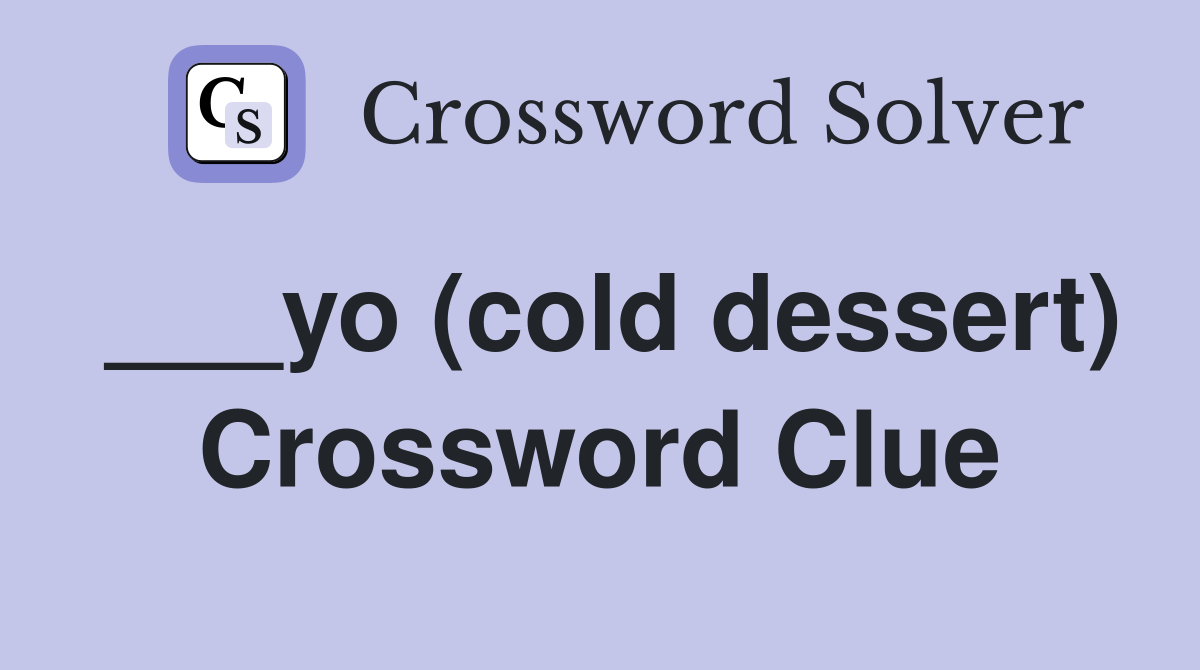 ___yo (cold dessert) Crossword Clue