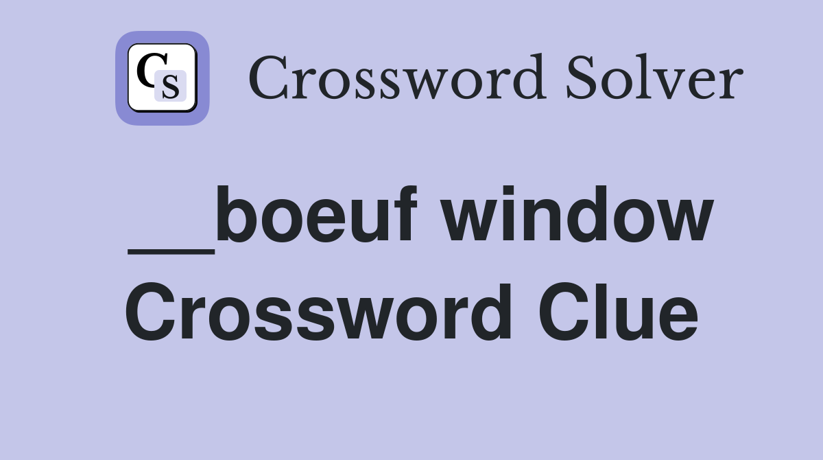 __boeuf window Crossword Clue