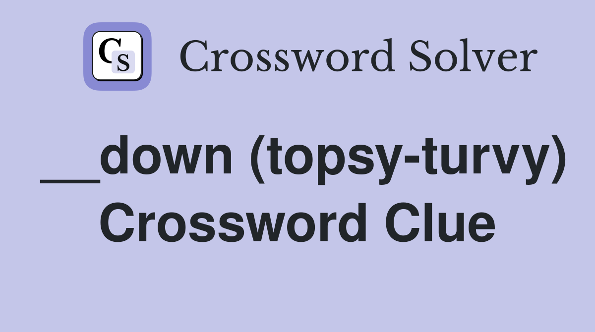 __down (topsy-turvy) Crossword Clue