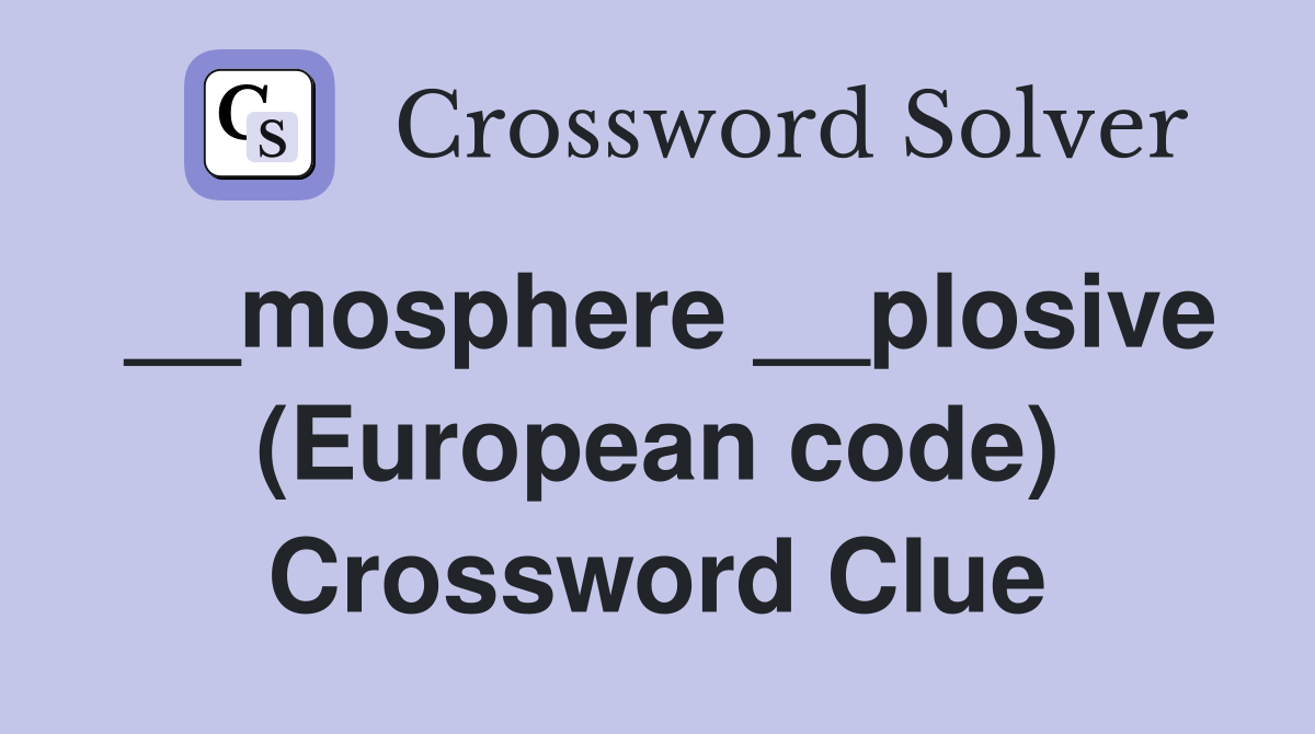 __mosphere __plosive (European code) Crossword Clue