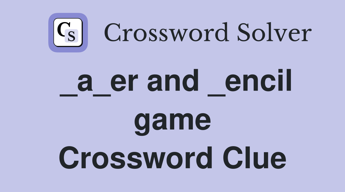 _a_er and _encil game Crossword Clue