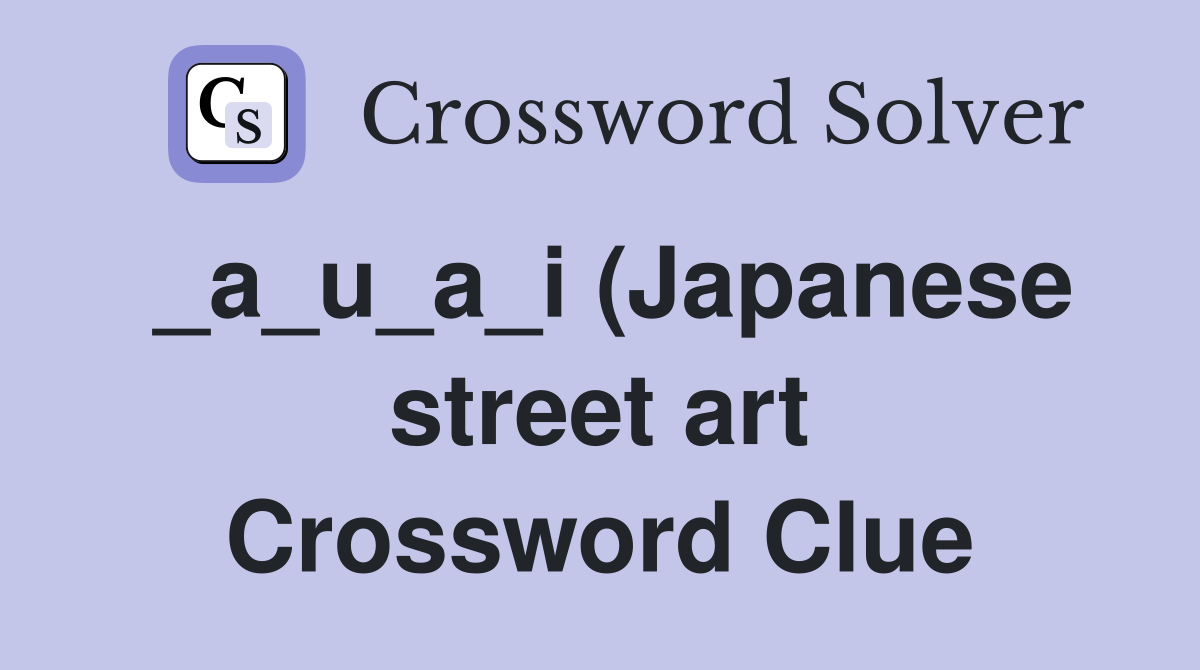 a u a i (Japanese street art) Crossword Clue Answers Crossword Solver a u a i (Japanese street art) Crossword Clue Answers Crossword Solver