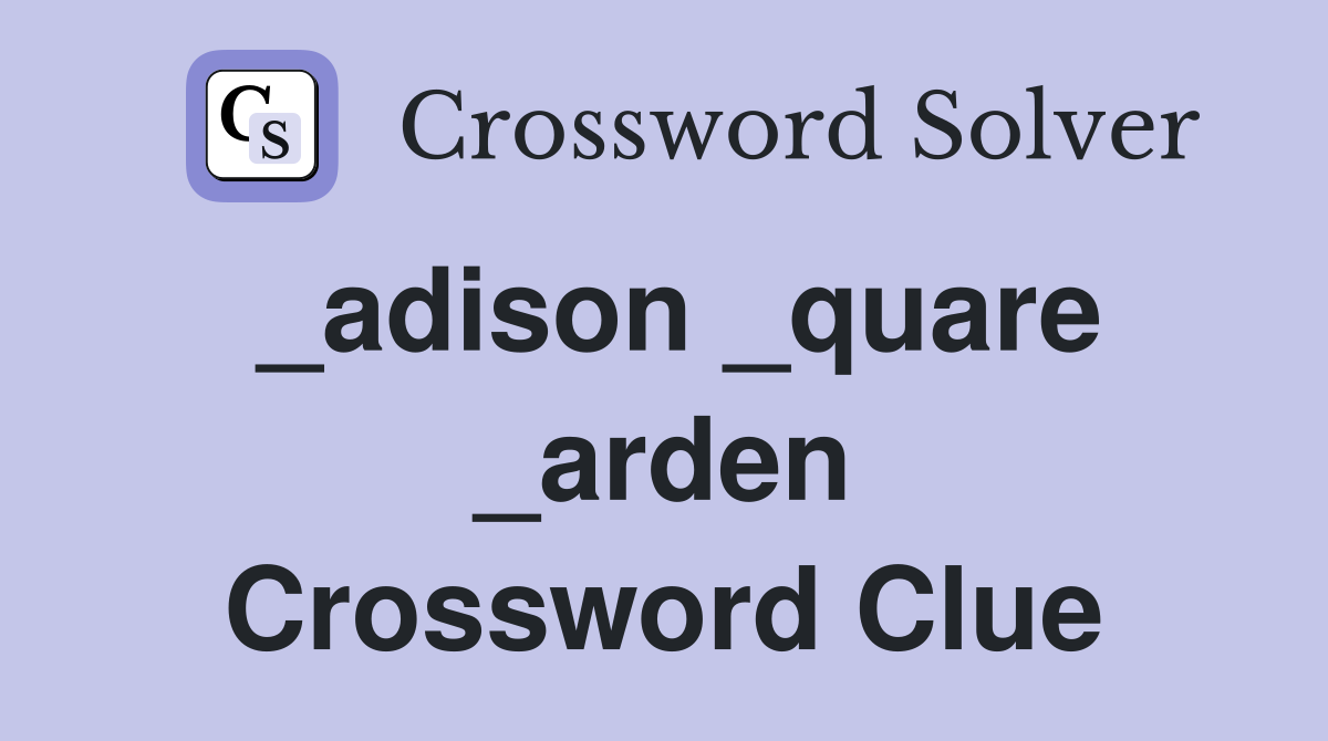 _adison _quare _arden Crossword Clue