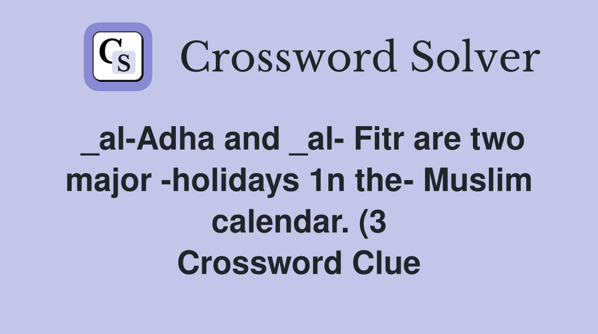 al Adha and al Fitr are two major holidays 1n the Muslim calendar al Adha and al Fitr are two major holidays 1n the Muslim calendar