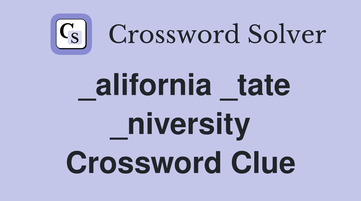 _alifornia _tate _niversity Crossword Clue