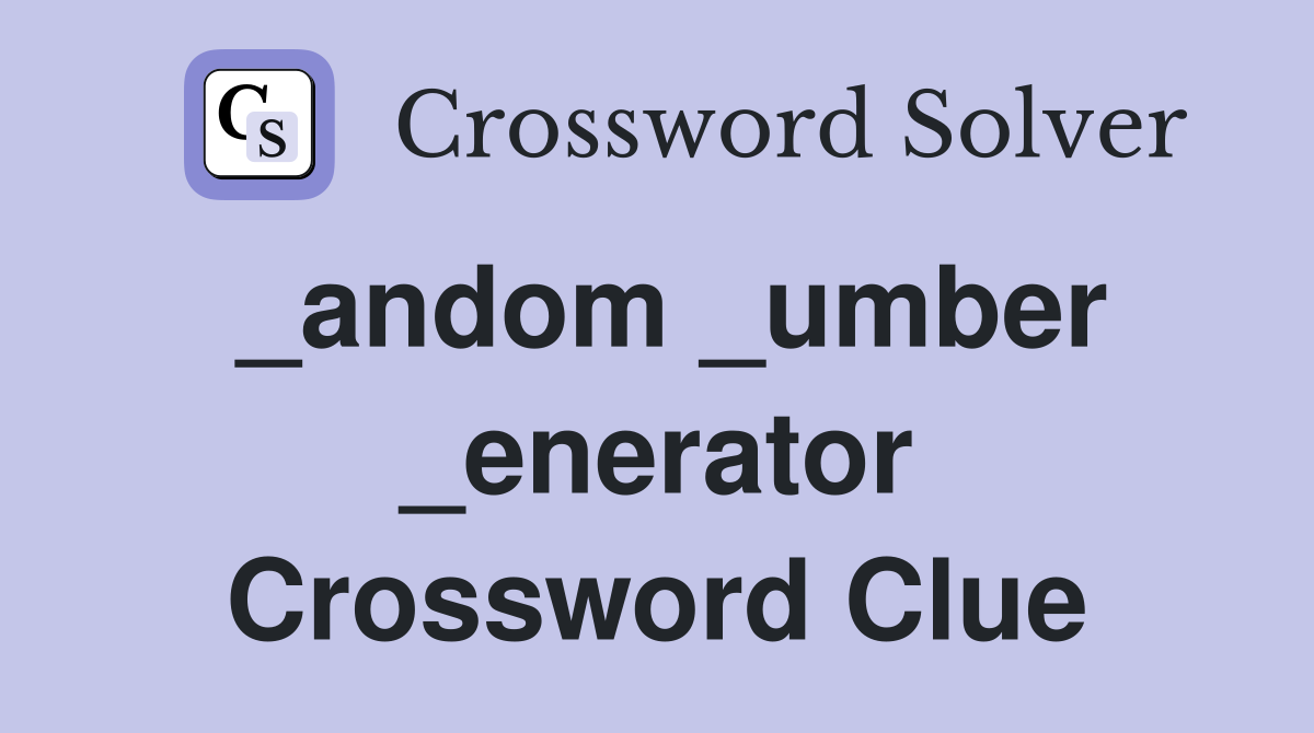 _andom _umber _enerator Crossword Clue