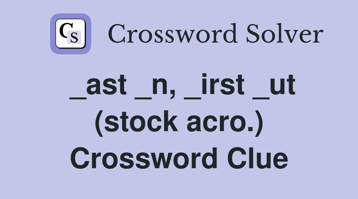 _ast _n, _irst _ut (stock acro.) Crossword Clue