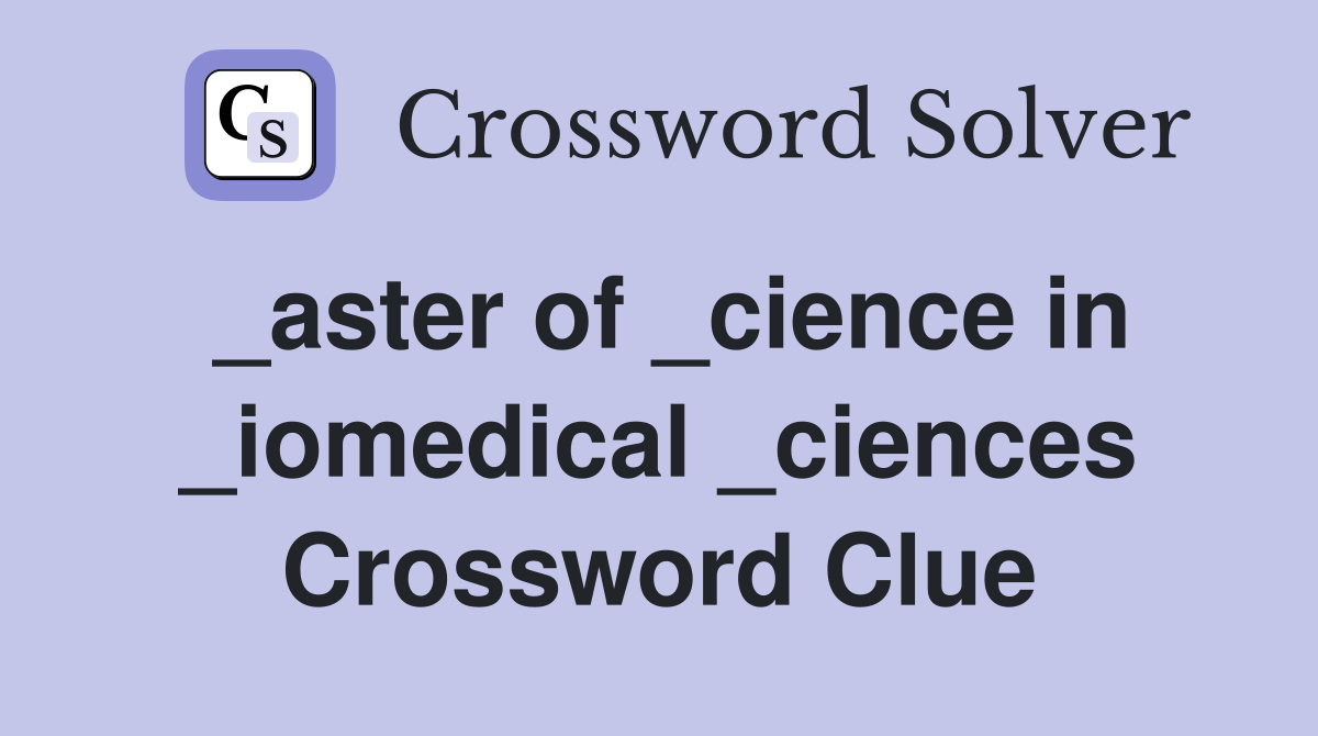 _aster of _cience in _iomedical _ciences Crossword Clue