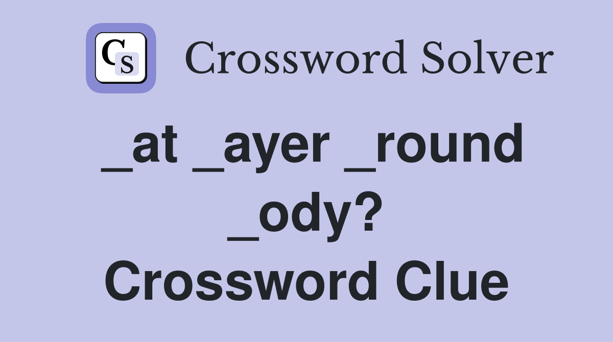 _at _ayer _round _ody? Crossword Clue