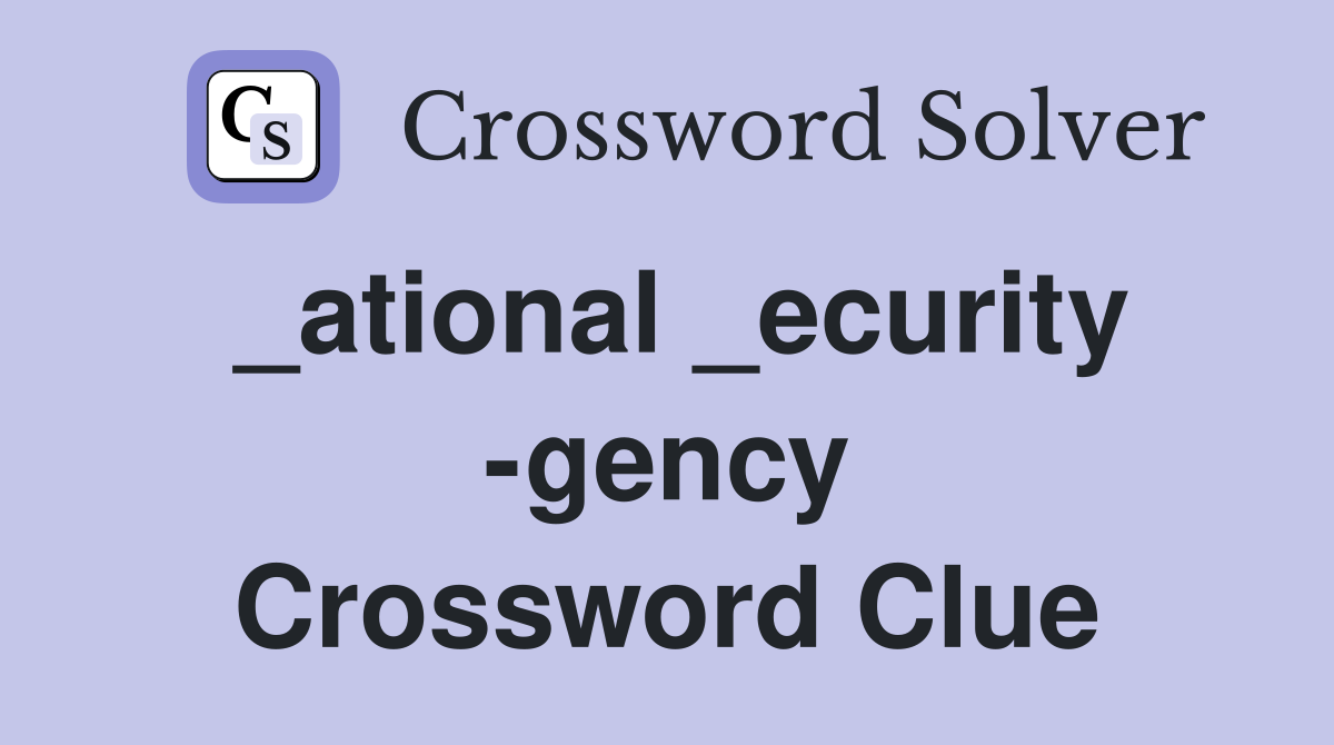 _ational _ecurity -gency Crossword Clue