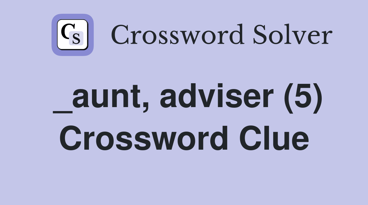 _aunt, adviser (5) Crossword Clue