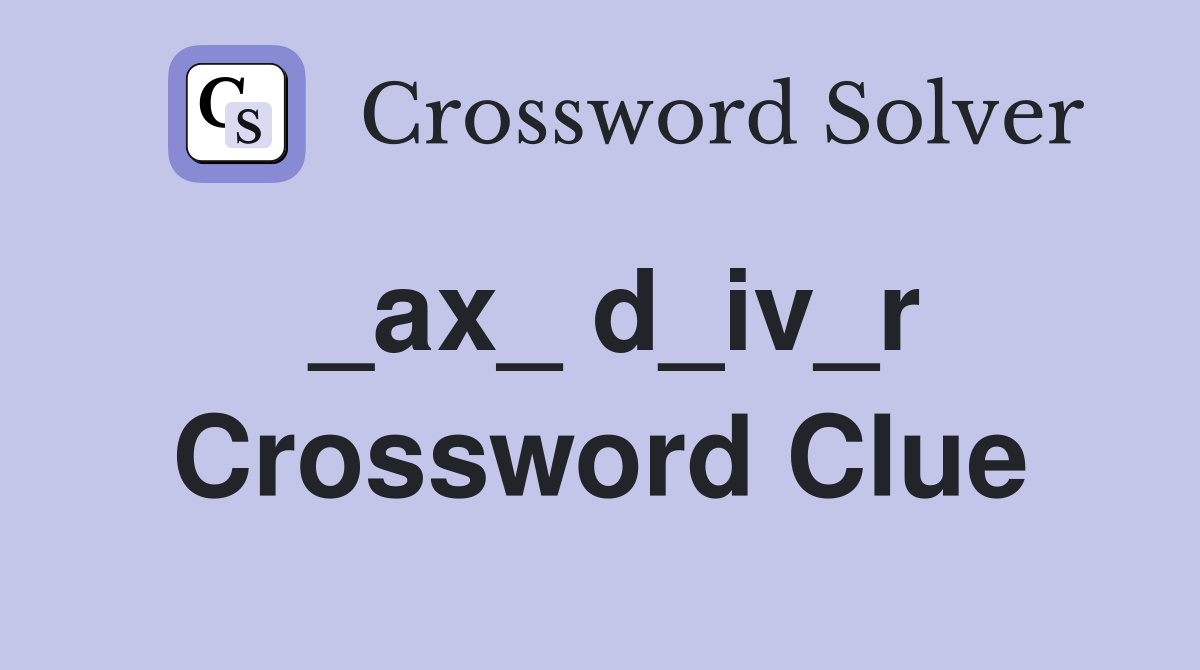 _ax_ d_iv_r Crossword Clue