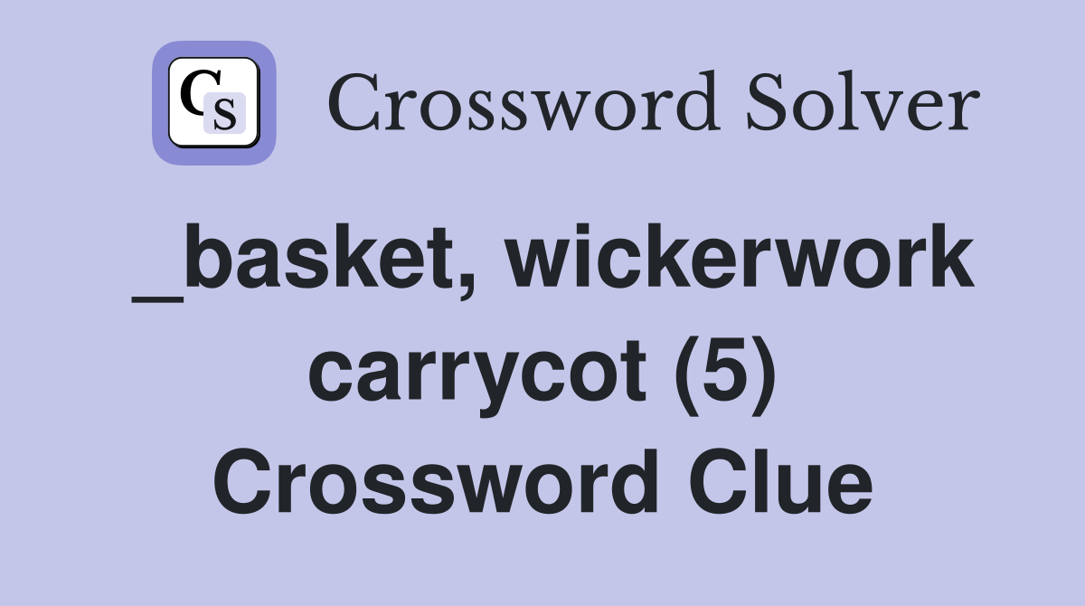 _basket, wickerwork carrycot (5) Crossword Clue