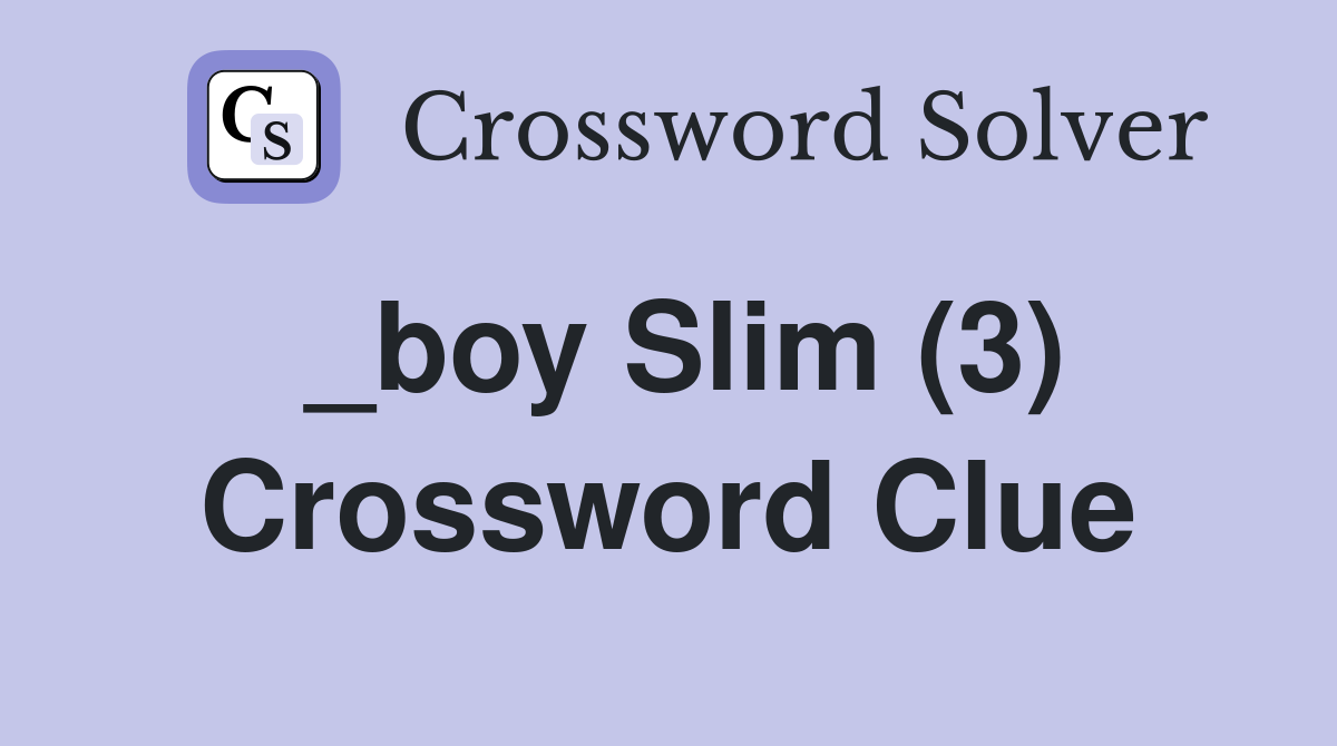 _boy Slim (3) Crossword Clue