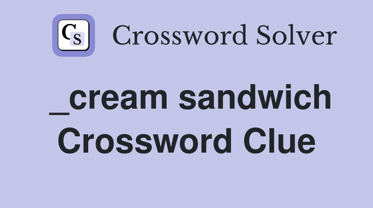 _cream sandwich Crossword Clue