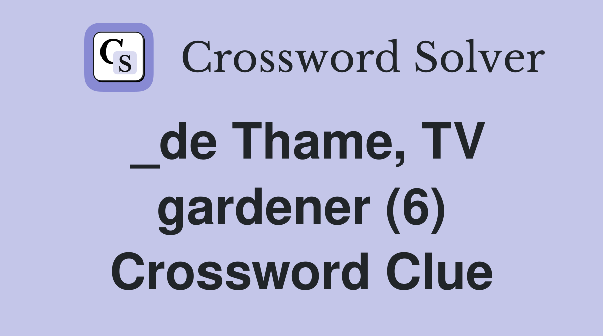 _de Thame, TV gardener (6) Crossword Clue