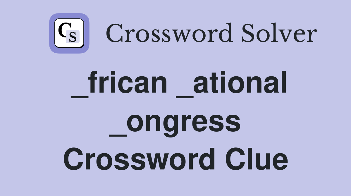 _frican _ational _ongress Crossword Clue