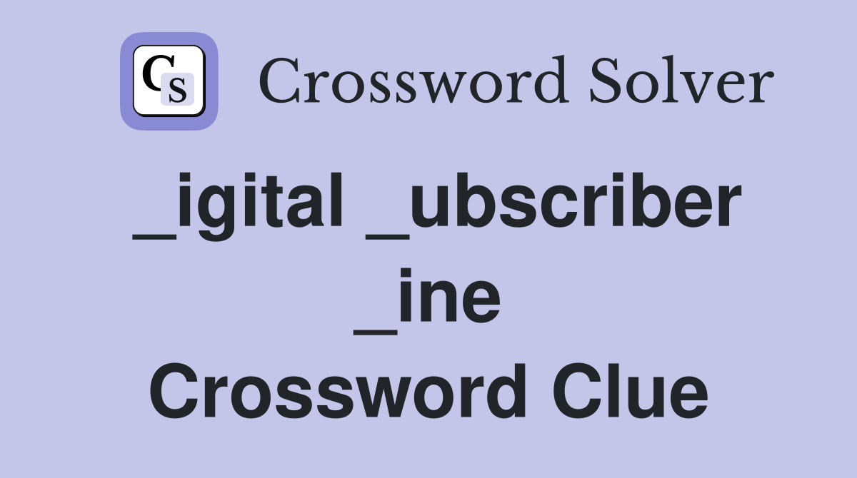 _igital _ubscriber _ine Crossword Clue