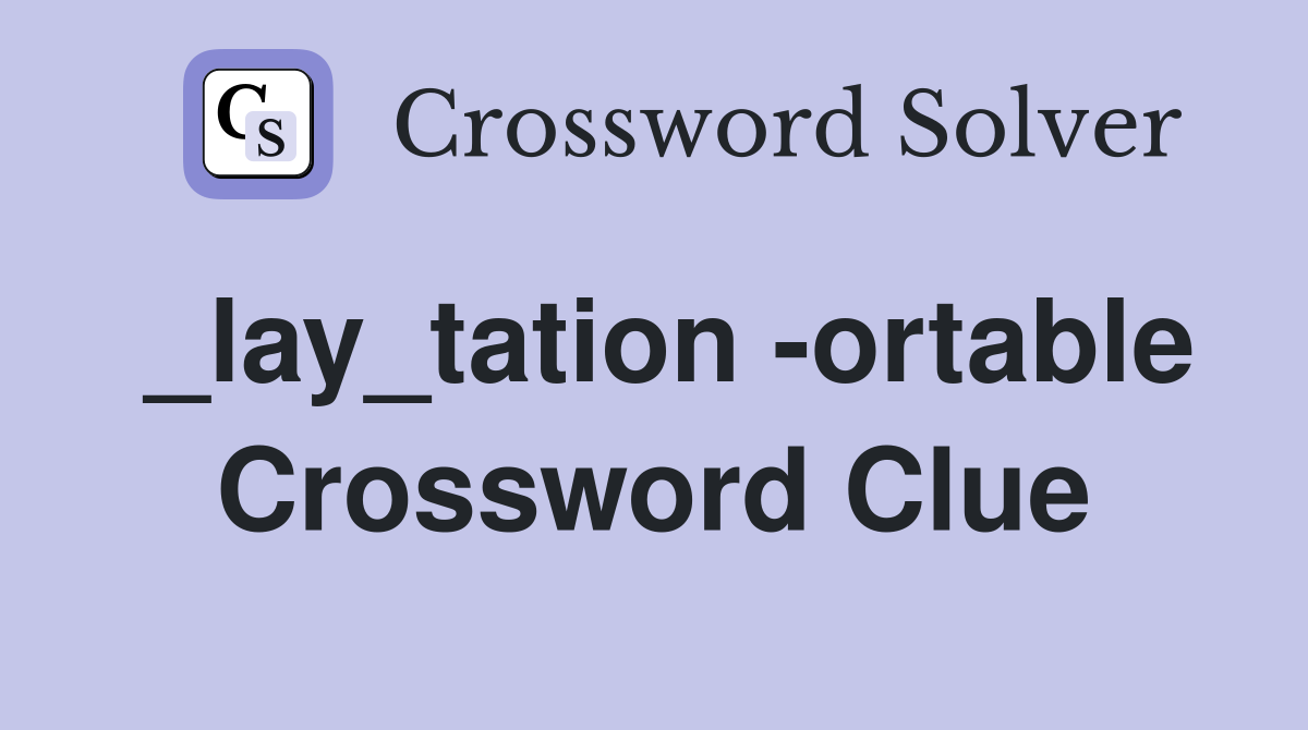 _lay_tation -ortable Crossword Clue