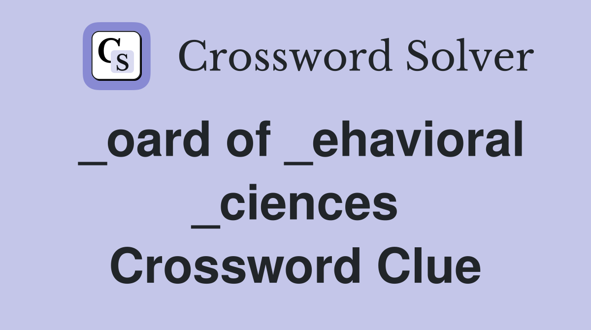 _oard of _ehavioral _ciences Crossword Clue