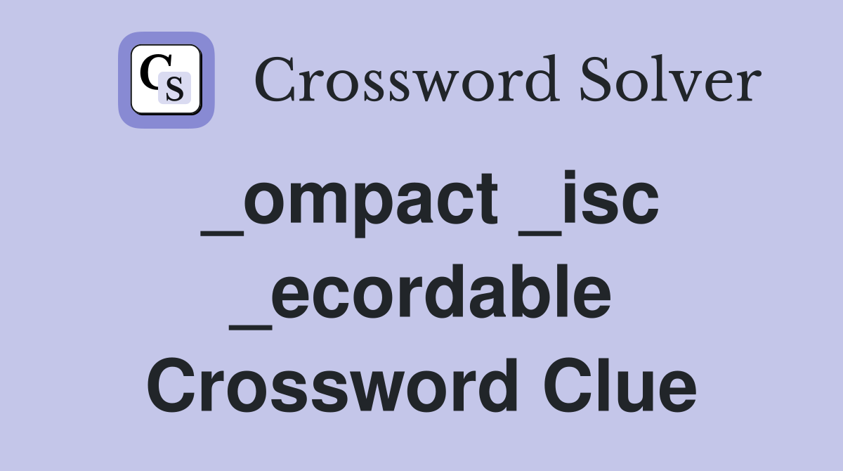 _ompact _isc _ecordable Crossword Clue