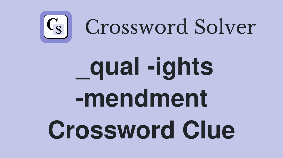 _qual -ights -mendment Crossword Clue
