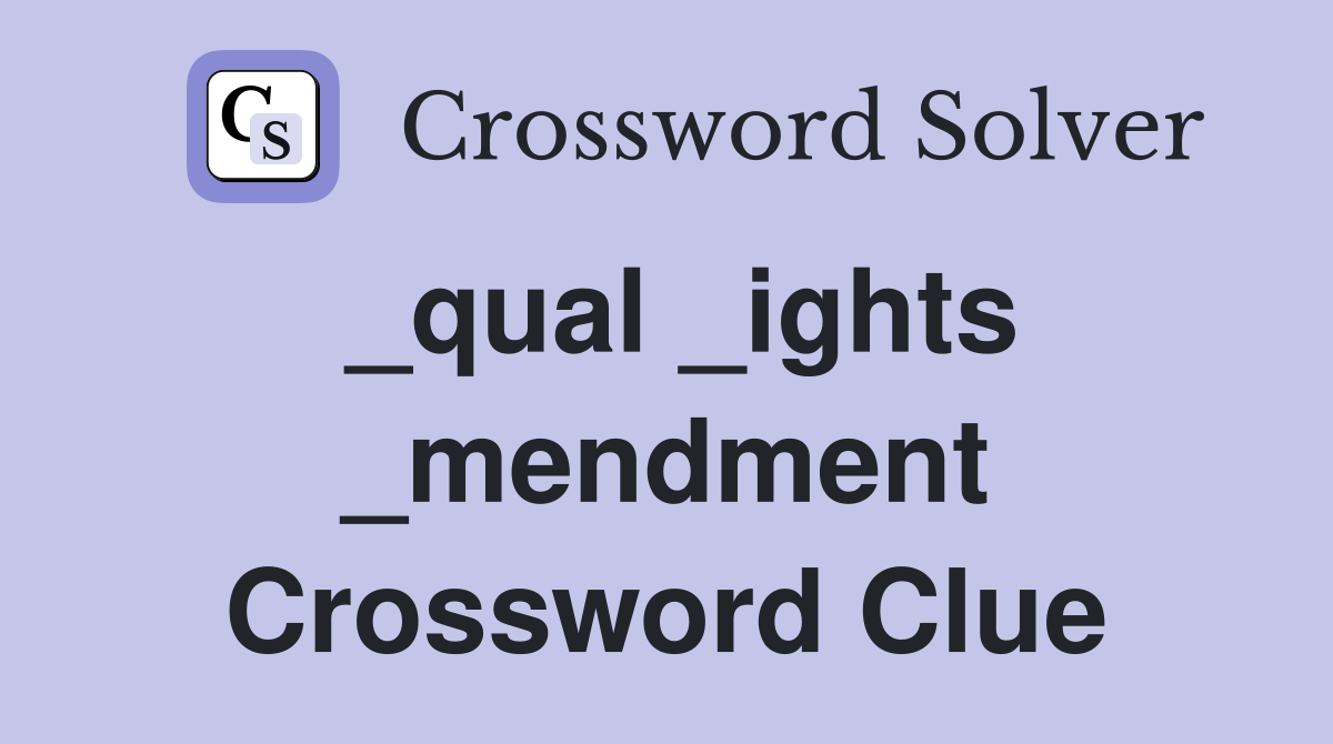 _qual _ights _mendment Crossword Clue