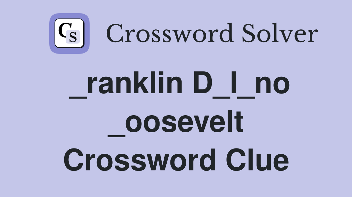 _ranklin D_l_no _oosevelt Crossword Clue