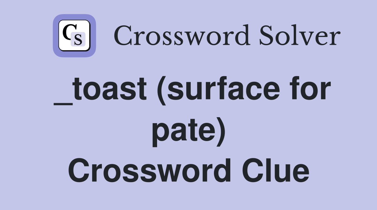_toast (surface for pate) Crossword Clue