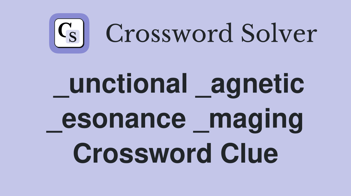 _unctional _agnetic _esonance _maging Crossword Clue