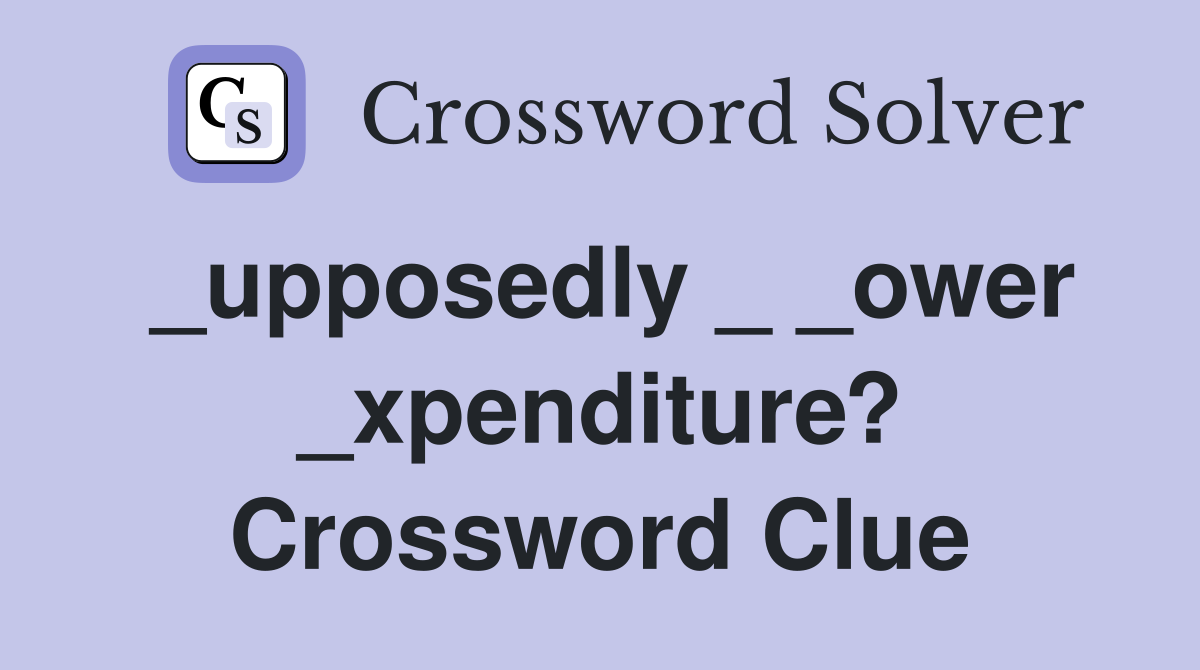 _upposedly _ _ower _xpenditure? Crossword Clue
