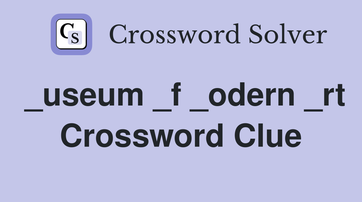 _useum _f _odern _rt Crossword Clue