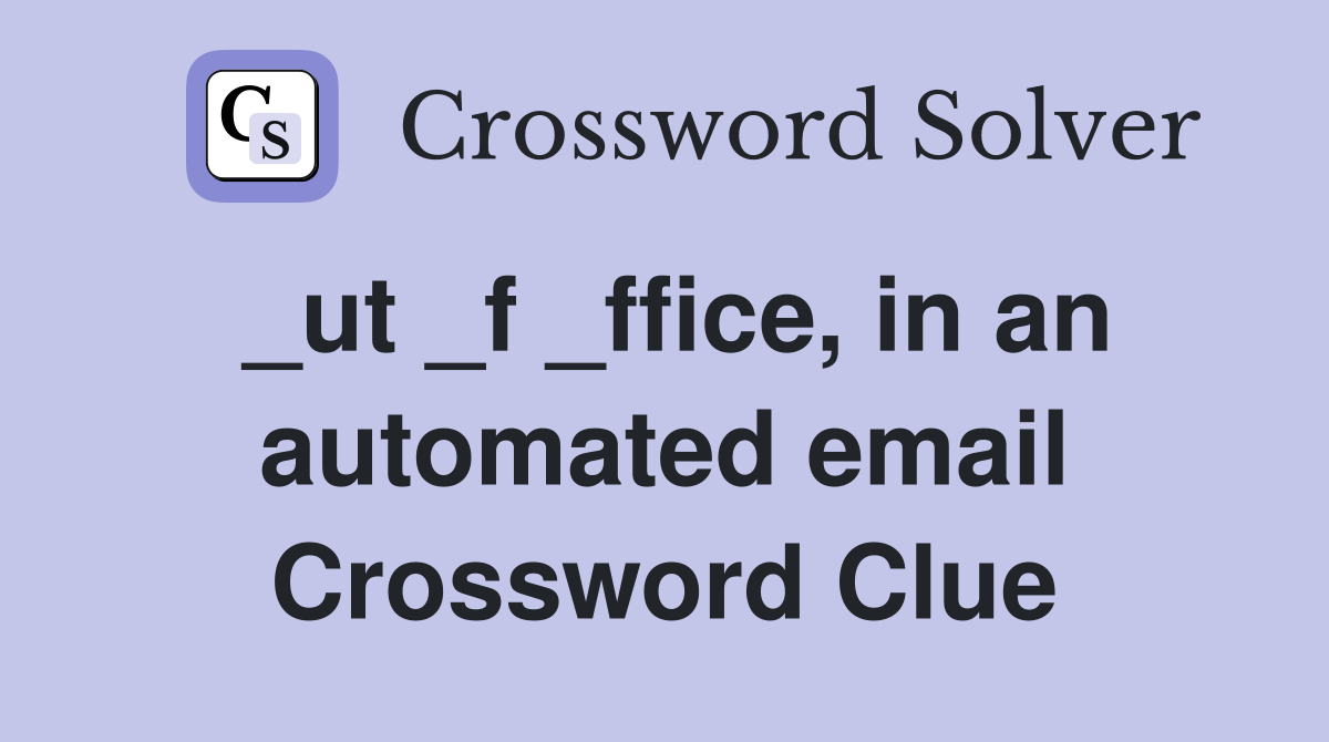 _ut _f _ffice, in an automated email Crossword Clue