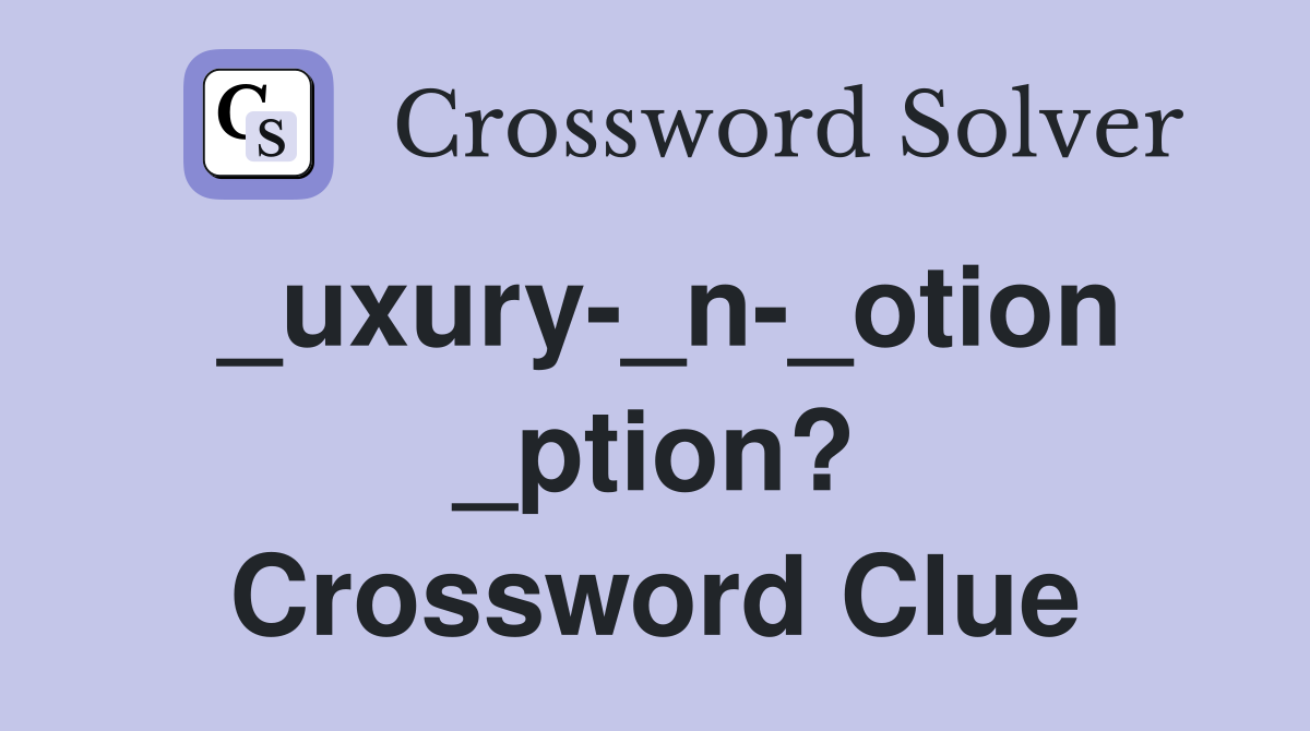 _uxury-_n-_otion _ption? Crossword Clue