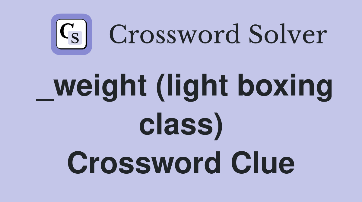 _weight (light boxing class) Crossword Clue