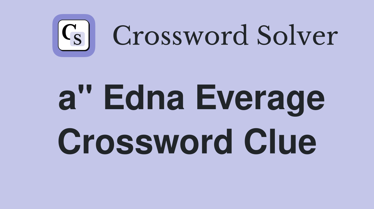 a" Edna Everage Crossword Clue