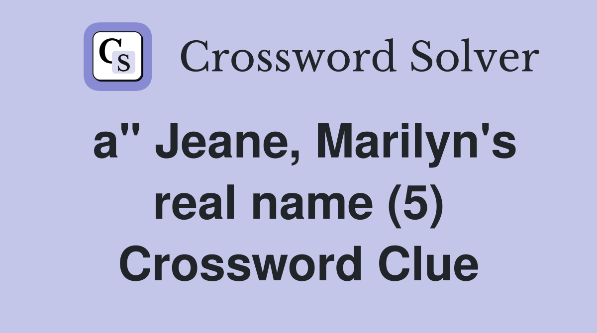 a" Jeane, Marilyn's real name (5) Crossword Clue