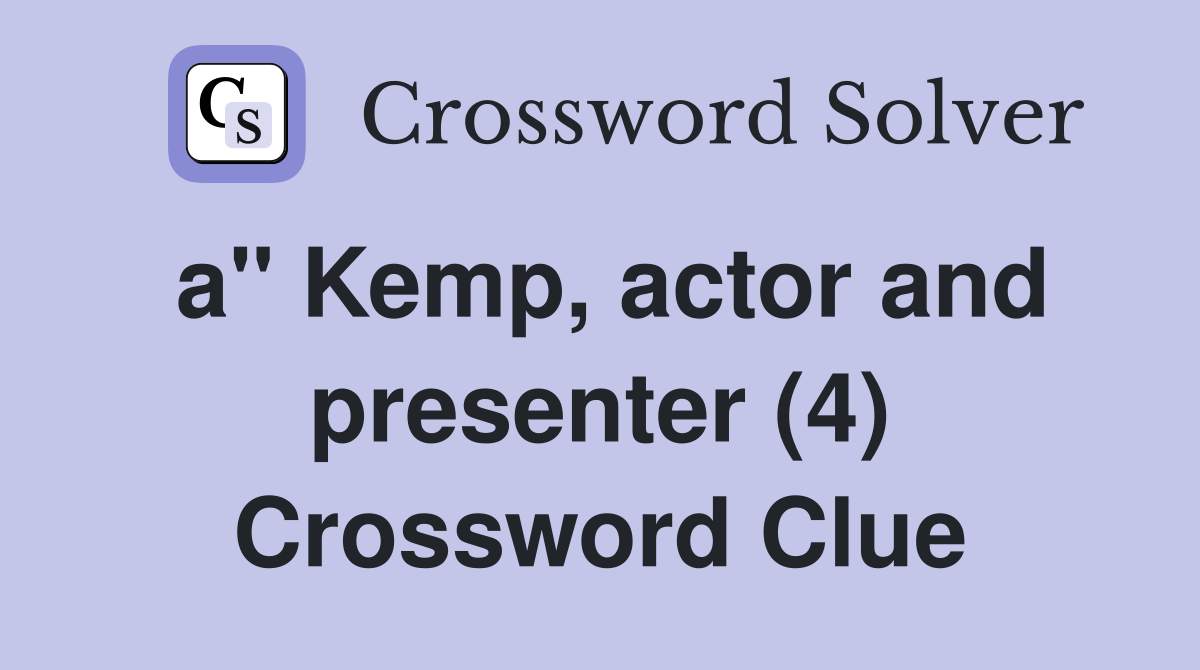 a" Kemp, actor and presenter (4) Crossword Clue