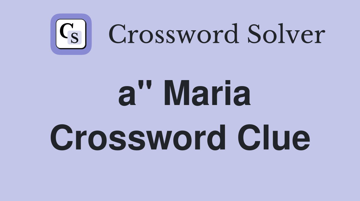 a" Maria Crossword Clue