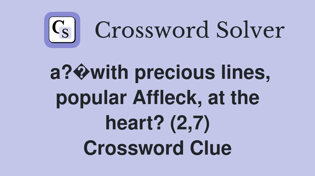 a?�with precious lines, popular Affleck, at the heart? (2,7) Crossword Clue