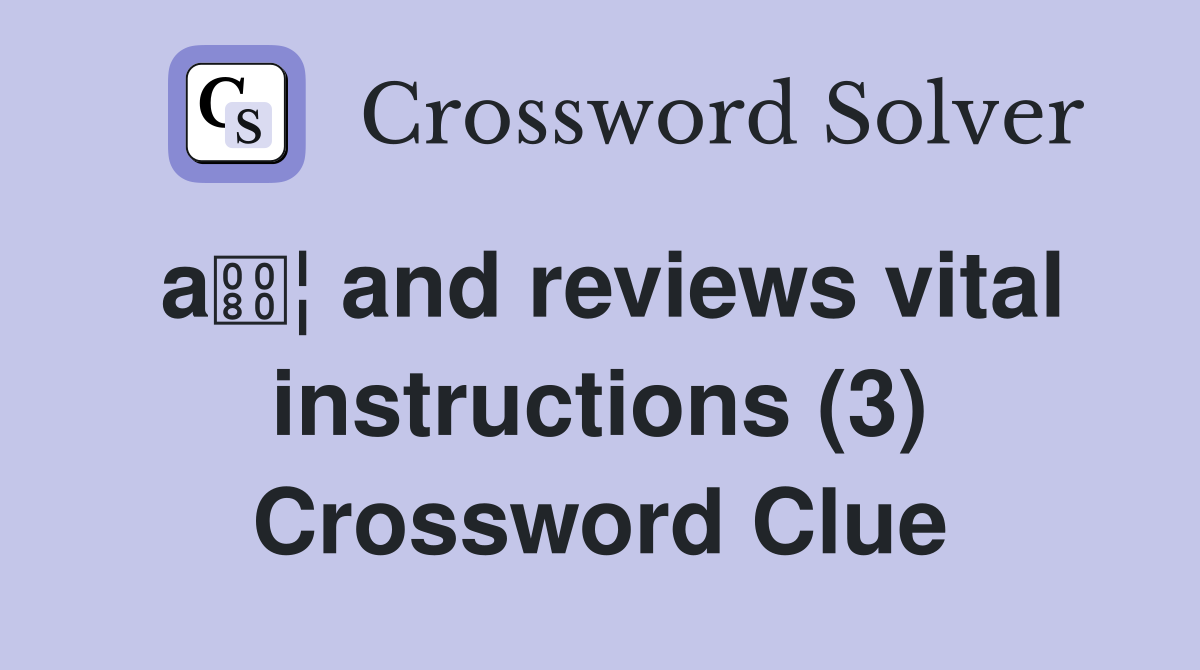 a¦ and reviews vital instructions (3) Crossword Clue