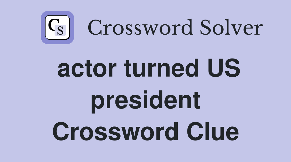 actor turned US president Crossword Clue
