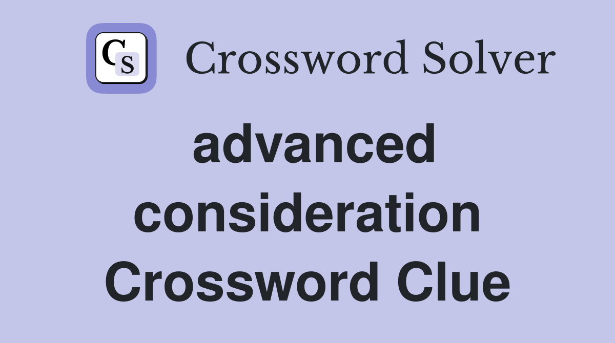 advanced consideration Crossword Clue