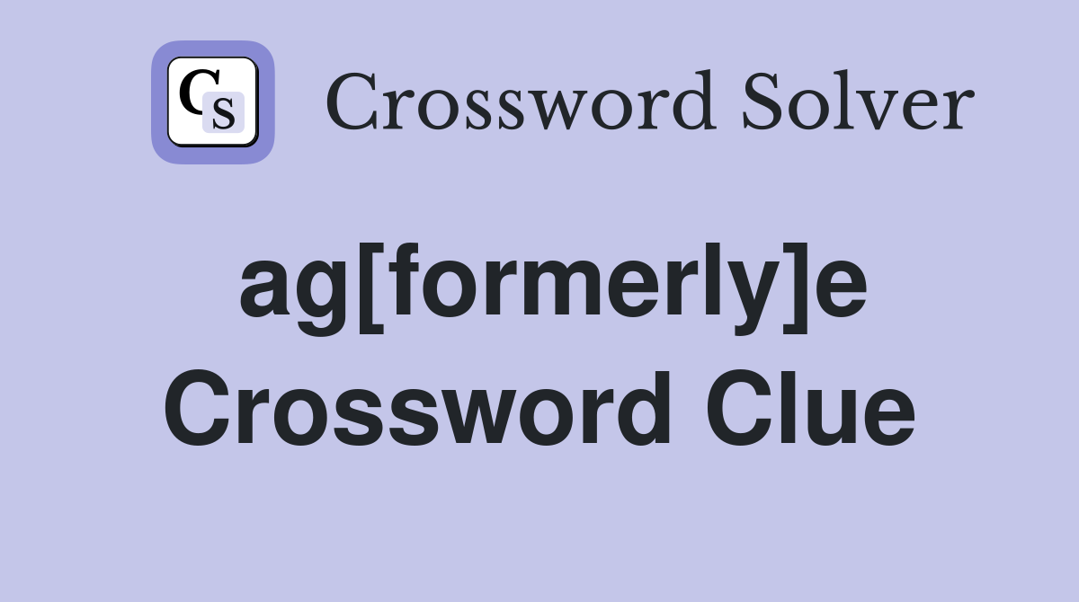 ag[formerly]e Crossword Clue