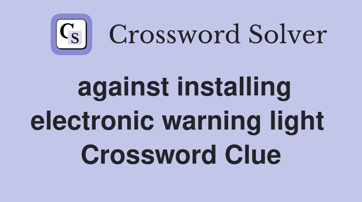 against installing electronic warning light  Crossword Clue