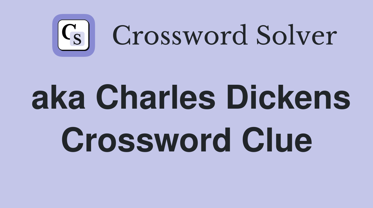 aka Charles Dickens Crossword Clue
