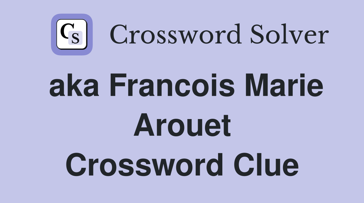 aka Francois Marie Arouet Crossword Clue